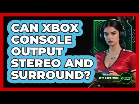 Can Xbox Console Output Stereo And Surround?