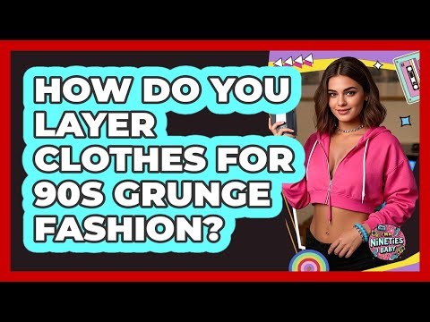 How Do You Layer Clothes For 90s Grunge Fashion? - I'm a 90s Baby