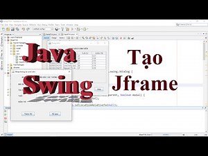 Java Swing 001: Tạo Jframe chứa các thành phần chương trình ứng dụng