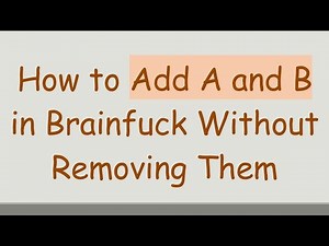 How to Add A and B in Brainfuck Without Removing Them