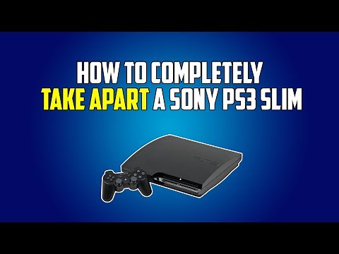 How to Completely Take Apart a PS3