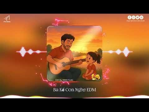 Ba kể Con Nghe - Nhạc Thiếu Nhi Remix Phong Cách EDM - Nhạc Trẻ Remix