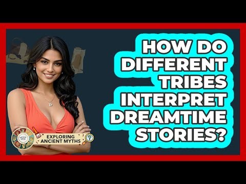 How Do Different Tribes Interpret Dreamtime Stories? - Exploring Ancient Myths