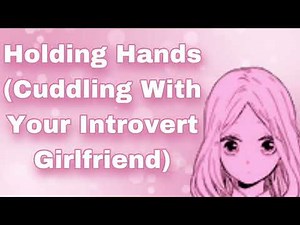 Holding Hands (Cuddling With Your Introvert Girlfriend) (First Relationship) (I Can't Sleep...)(F4M)