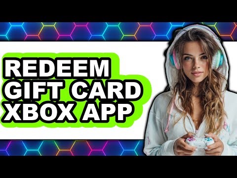 How to Redeem Gift Card Xbox App - Full Guide