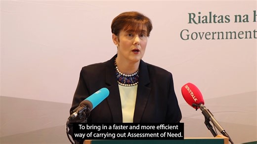 Earlier today, Minister for Children, Disability and Equality Norma Foley - TD and Minister of State for Disability Emer Higgins T.D. announced targeted reforms to improve the Assessment of Need (AON) process for children and their families. These reforms will lead to a faster and more efficient way of carrying out AON reports. Importantly, these changes will not remove any rights for parents to apply for an Assessment of Need for their child, nor will they alter the statutory six‑month timeline