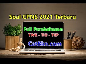 SOAL CPNS 2021 FULL PEMBAHASAN KUNCI JAWABAN TWK TIU DAN TKP