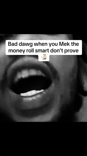 Bad dawg when you Mek the money roll smart don’t prove 🧏🏻