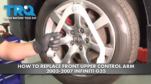 How to Replace Front Upper Control Arm 2003-2007 Infiniti G35