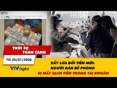TSTC tối 25/01: Bẫy lừa đổi tiền mới: Người dân đề phòng bị mất sạch tiền trong tài khoản | VTV24