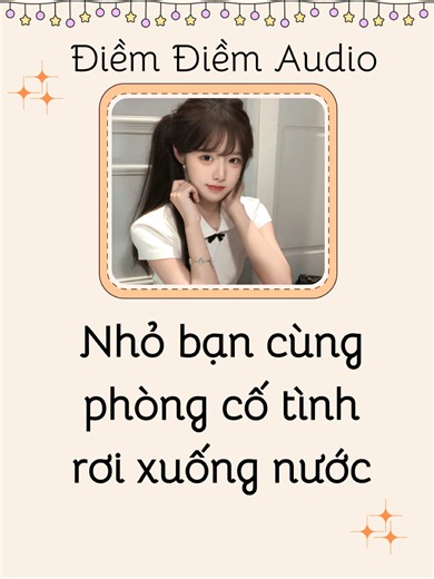 Nhỏ bạn cùng phòng cố tình rơi xuống nước - Truyện audio P1