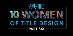10 Women of Title Design – Part Six