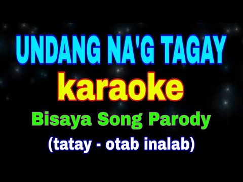 UNDANG NA'G TAGAY BAY, karaoke, Bisaya Song Parody, (tatay)