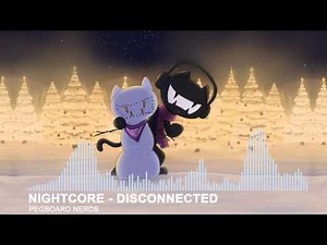 [Nightcore] Pegboard Nerds - Disconnected