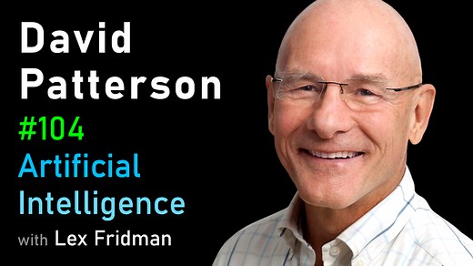 #104 - David Patterson: Computer Architecture and Data Storage | MIT | Artificial Intelligence Podcast