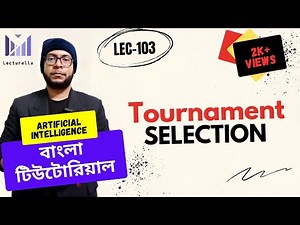 (Lec-103) Tournament Selection | AI বাংলা টিউটোরিয়াল