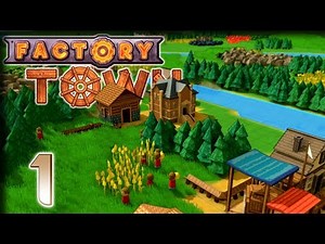 Humble Beginnings! – Factory Town Gameplay – Let's Play Part 1