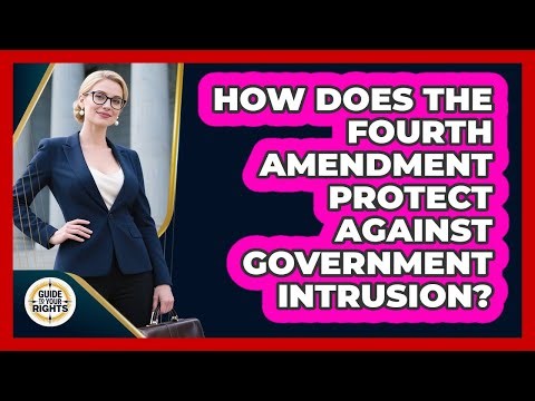 How Does the Fourth Amendment Protect Against Government Intrusion?