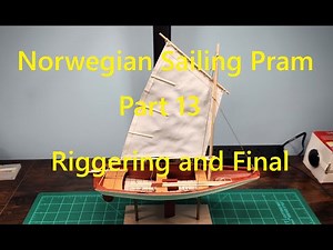 Model Shipways Norwegian Sailing Pram, Part 13, Rigging and Final