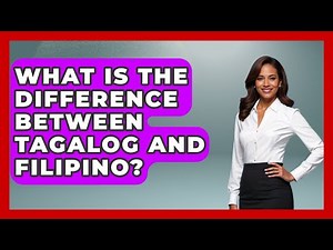 What Is The Difference Between Tagalog And Filipino? - Exploring Southeast Asia