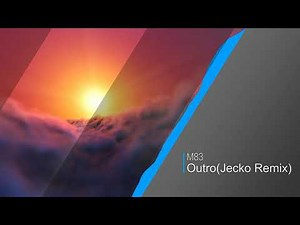 M83 - Outro (Jecko Remix)