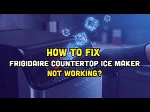 How to Fix Frigidaire Countertop Ice Maker Not Working?