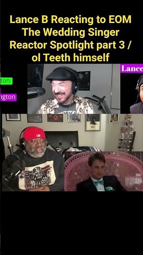 Lance B Reacting to EOM The Wedding Singer Reactor Spotlight part 3 / ol Teeth himself