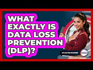 What Exactly Is Data Loss Prevention (DLP)?