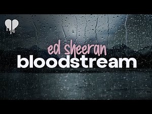 ed sheeran - bloodstream (lyrics)