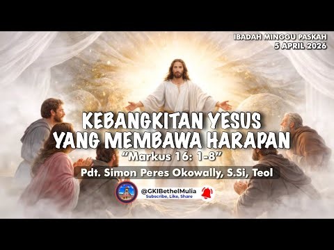 IBADAH MINGGU PASKAH, 5 APRIL 2026 GKI BETHEL MULIA