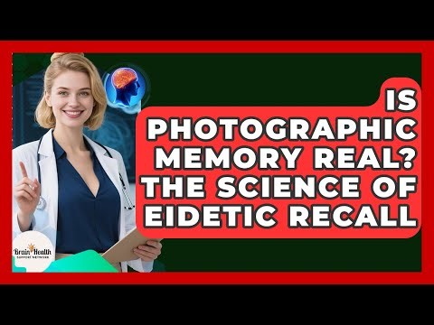 Is Photographic Memory Real? The Science Of Eidetic Recall - Brain Health Support Network
