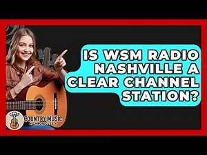 Is WSM Radio Nashville A Clear Channel Station? - Country Music Chronicles