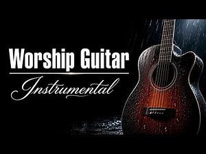 Top Worship Songs of ALL TIME! - Instrumental Worship Guitar | 3 Hours Prayer & Deep Quiet Time 🙏