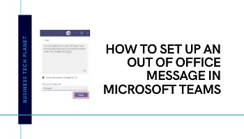 How To Set Up An Out Of Office Message In Microsoft Teams | Business Tech Planet