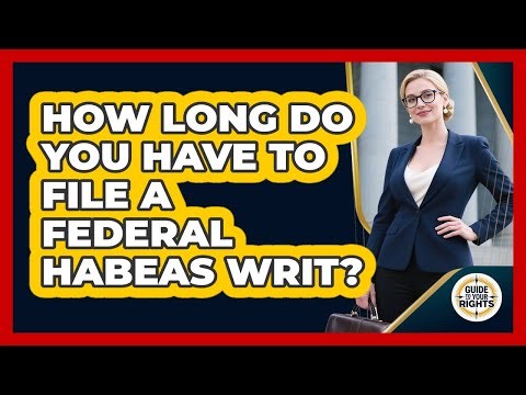 How Long Do You Have to File a Federal Habeas Writ?
