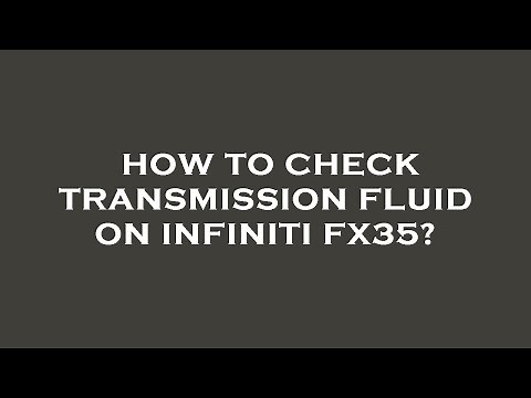 How to check transmission fluid on infiniti fx35?