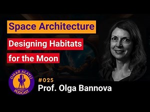 Inflatable Habitats & Lunar Bases, Space Architecture | OAP025 Prof. Olga Bannova
