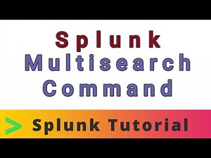 Splunk Multisearch Command