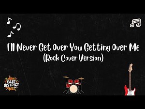 East District PH - I'll Never Get Over You Getting Over Me (Rock Cover Version)