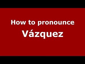 How to pronounce Vázquez (Spanish/Spain) - PronounceNames.com