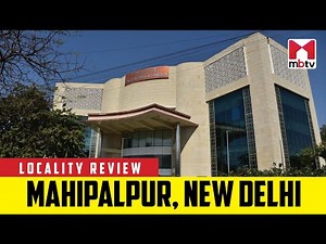 Locality Review: Mahipalpur, New Delhi #MBTV #LocalityReview
