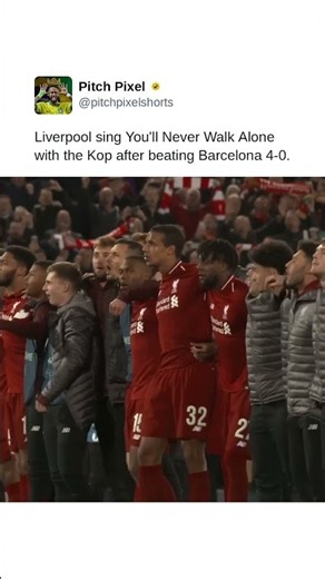 Liverpool sing You'll Never Walk Alone with the Kop after beating Barcelona 4-0.