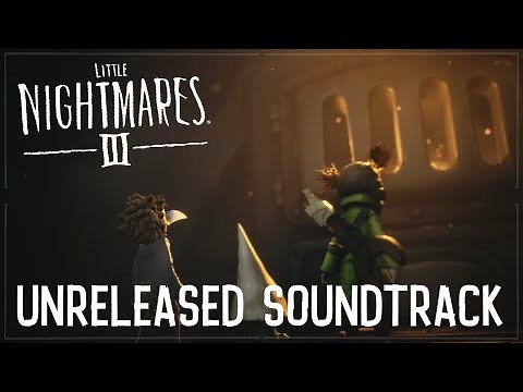 Little Nightmares III Unreleased Soundtrack