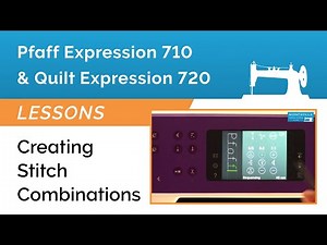 Pfaff Expression 710 & 720 Lesson - Creating Stitch Combinations