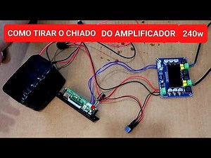 COMO TIRAR O CHIADO DO AMPLIFICADOR DE 240W