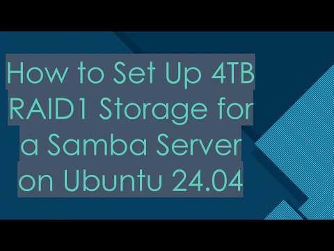 How to Set Up 4TB RAID1 Storage for a Samba Server on Ubuntu 24.04