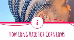 How Long Does Hair Need to Be for Cornrows?
