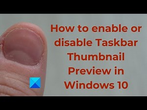 How to enable or disable Taskbar Thumbnail Preview in Windows 10
