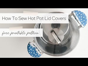 How To Sew A Hot Pot Lid Holder | Free Pattern