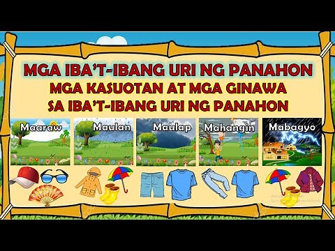 MGA IBA'T-IBANG URI NG PANAHON AT MGA KASUOTAN NA GINAGAMIT SA IBA'T-IBANG URI NG PANAHON